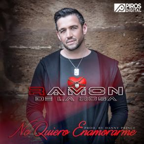 Download track No Quiero Enamorarme Ramon De La Rosa