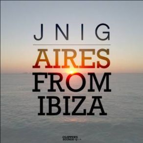 Download track Aires From Ibiza (Ivan Garci Mix) JNIG