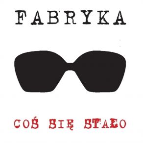 Download track Coś Się Stało Fabryka