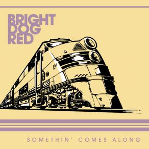 Download track Somethin' Comes Along Bright Dog Red