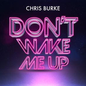 Download track Don't Wake Me Up Chris Burke