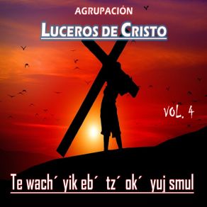 Download track Te Wach' Yik Eb' Tz' Ok' Yuj Smul Agrupación Luceros De Cristo