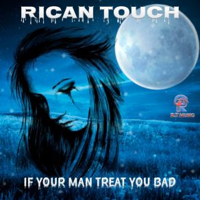 Download track 02 - IF A MAN TREATS YOU BAD (RADIO) Rican Touch