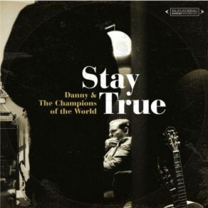 Download track Stay True Danny And The Champions Of The WorldDanny