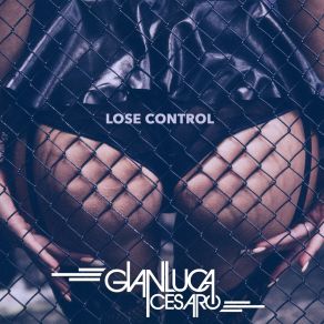 Download track Lose Control (Rmx) Gianluca Cesaro