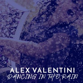 Download track Dancing In The Rain (Vocal Mix) Alex Valentini