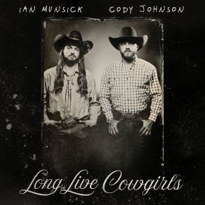 Download track Long Live Cowgirls Cody JohnsonIan Munsick