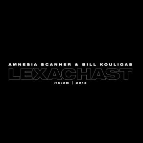 Download track Lexachast Amnesia Scanner, Bill Kouligas