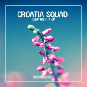 Download track Deep Dish It (Original Club Mix) Croatia Squad