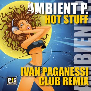 Download track Hot Stuff (Ivan Paganessi'club Remix) Ambient P