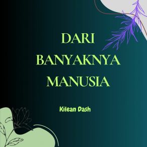 Download track Dari Banyaknya Manusia Kilean Dash