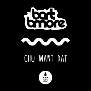 Download track Chu Want Dat Bart B More