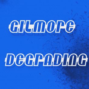 Download track DEGRADING Gilmore