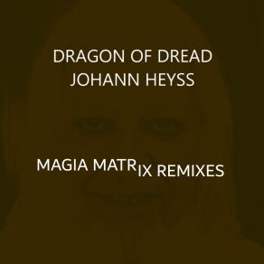 Download track Dragon Of Dread (Magia Matrix Remix 3) Johann HeyssMagia Matrix