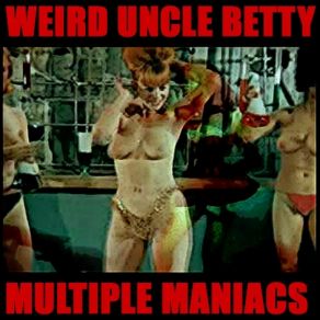 Download track Multiple Maniacs Weird Uncle Betty