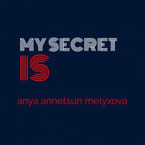 Download track My Secret Is Anya Annetsun Melyxova