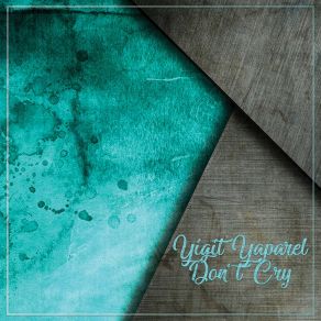 Download track Don't Cry (Extended Mix) Yigit Yaparel