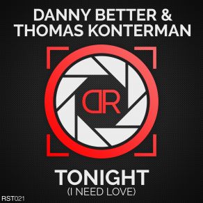 Download track Tonight (I Need Love) (Radio Edit) Danny Better, Thomas Konterman