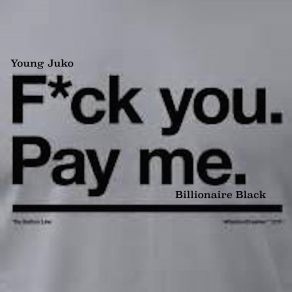 Download track Fuck You, Pay Me Billionaire Black, Young Juko