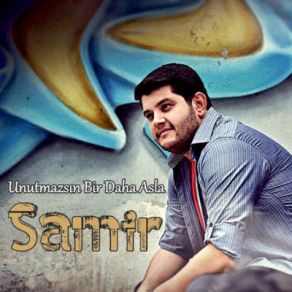 Download track Unutmazsın Bir Daha Asla Samir