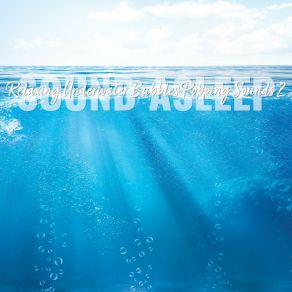 Download track Relaxing Underwater Bubbles Popping Sounds, Pt. 14 Elijah Wagner