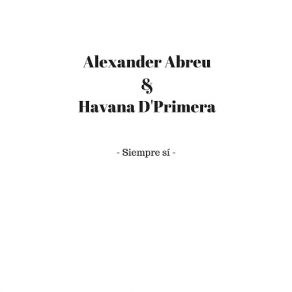 Download track Siempre Sí Alexander Abreu, Havana D'primera