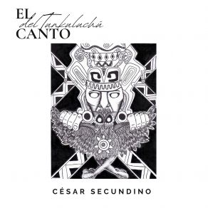 Download track El Canto Del Tunkuluchú César Secundino