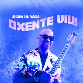 Download track Oxente Viu! Adellmo Dos Passos