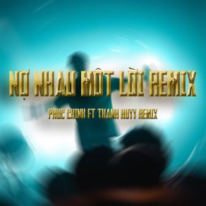 Download track Nợ Nhau Một Lời (Thanh Huyy Remix) Thanh Huyy