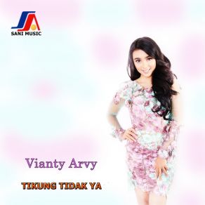 Download track Tikung Tidak Ya Vianty Arvy