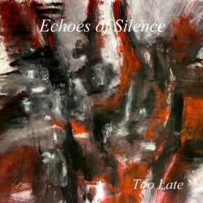 Download track Too Late Echoes Of Silence