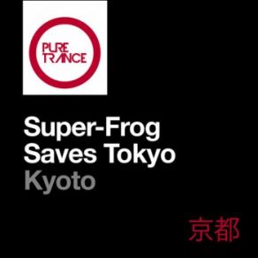 Download track Kyoto (Extended Mix) Super-Frog Saves Tokyo