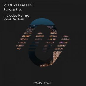 Download track Solvam Eius (Valerio Turchetti Remix) Roberto AluigiValerio Turchetti