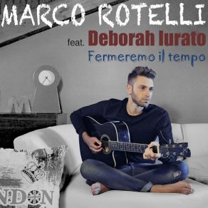 Download track Fermeremo Il Tempo (Deborah Iurato) Marco RotelliDeborah Iurato