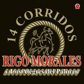 Download track Peor Que Las Fieras Rigo Morales, Los Alegres Del Palmar