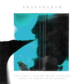 Download track You Don't Get Me High Anymore (How To Dress Well Remix) Phantogram