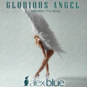 Download track Glorious Angel [Bobby To Mix] Alex Blue