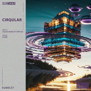 Download track Liquid Bismuth Ripples Cirqular