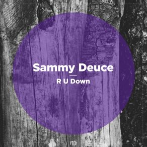 Download track R U Down Sammy Deuce