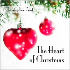 Download track The Heart Of Christmas Christopher Kent