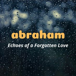 Download track Echoes Of A Forgotten Love Abraham