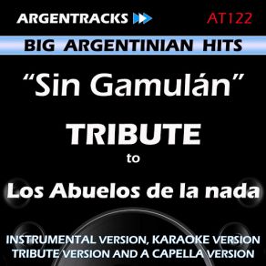 Download track Sin Gamulan (In The Style Of Los Abuelos De La Nada) [Tribute Version] Argentracks