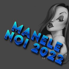 Download track Manele Noi 2022 MANELE MAXMUSIC