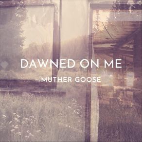 Download track Dawned On Me Muther Goose