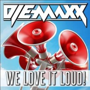 Download track We Love It Loud! (Hey Louder Radio Remix) Dj E - MaxX