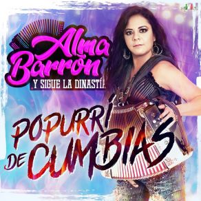 Download track Popurrí De Cumbias: Cariño Si Te Vas / Tenemos Algo En Común / Sexo Fuerte / Como La Flor / Abusadora Alma Barron