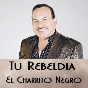 Download track Tu Rebeldía El Charrito Negro