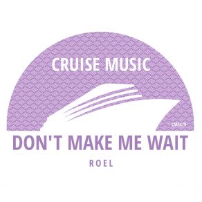 Download track Don't Make Me Wait (Radio Edit) Roel