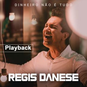 Download track Dinheiro Não É Tudo (Playback) Regis Danese