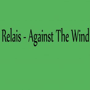 Download track Against The Wind Relais